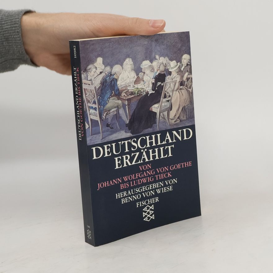 Benno von Wiese Deutschland erzählt : von Johann Wolfgang von Goethe bis Ludwig Tieck