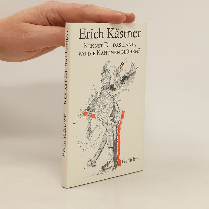 Erich Kästner Kennst Du das Land, wo die Kanonen blühen?