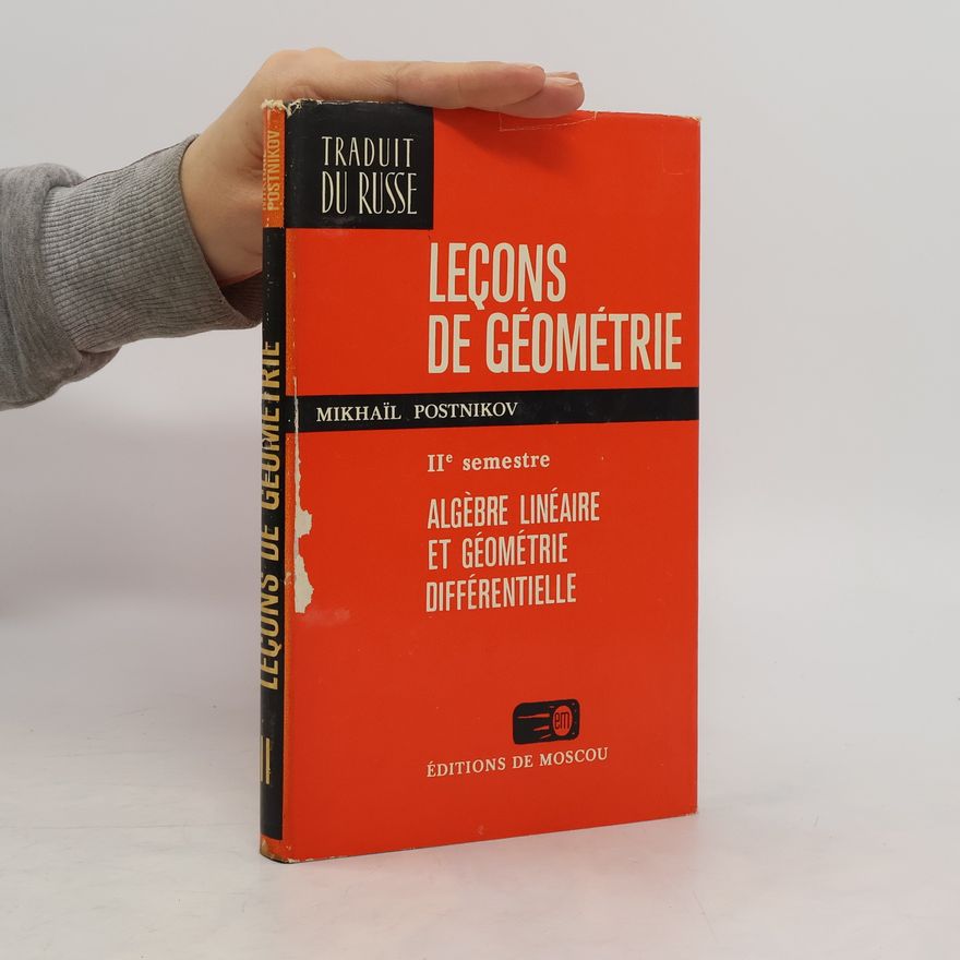 Mikhäil Postnikov Leçons de géométrie II. Algèbre linéaire et géométrie différentielle