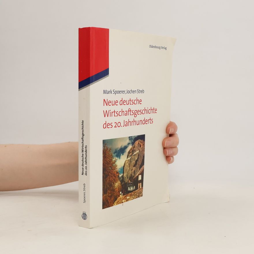 Mark Spoerer Neue deutsche Wirtschaftsgeschichte des 20. Jahrhunderts