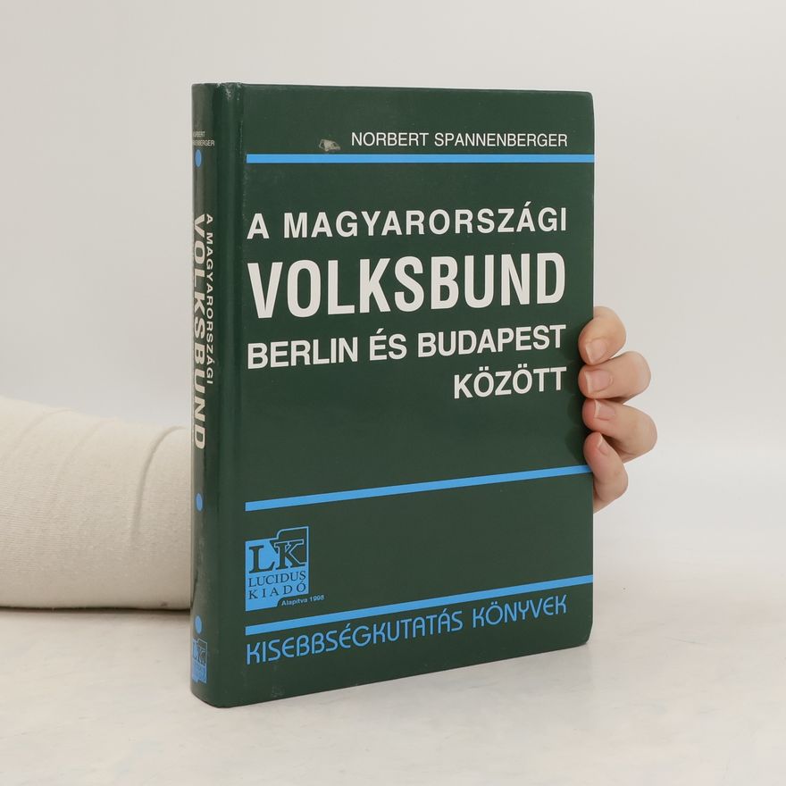 Norbert Spannenberger A magyarországi Volksbund Berlin és Budapest között 1938 - 1944