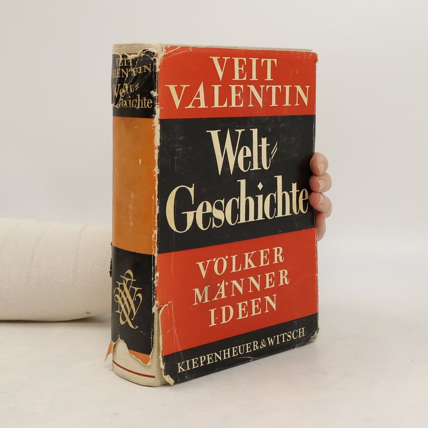 Veit Valentin Weltgeschichte. Völker, Männer, Ideen