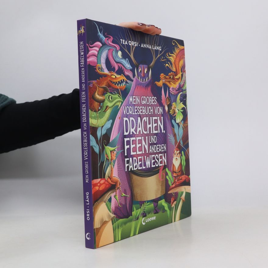 Tea Orsi Mein großes Vorlesebuch von Drachen, Feen und anderen Fabelwesen