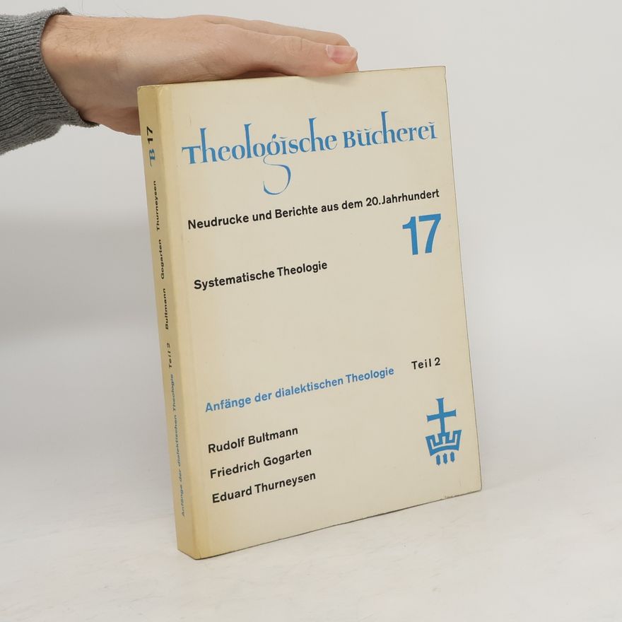 Friedrich Gogarten Theologische Bücherei 17. Anfänge der dialektischen Theologie. Teil 2