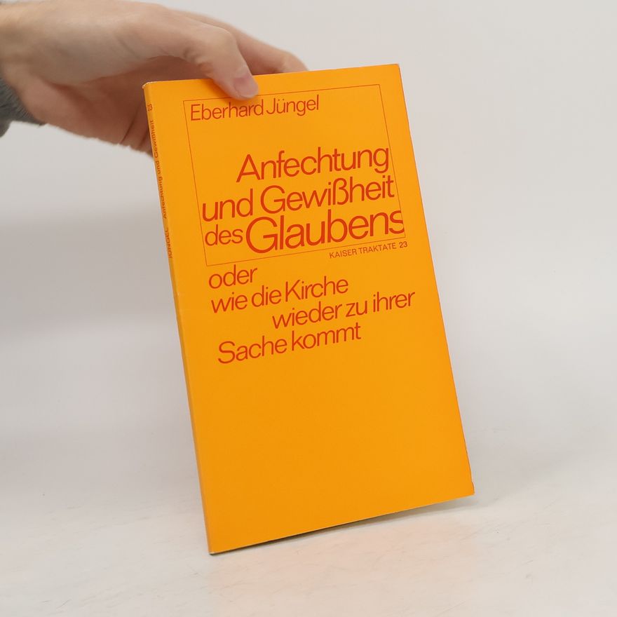 Eberhard Jüngel Anfechtung und Gewissheit des Glaubens oder wie die Kirche wieder zu ihrer Sache kommt