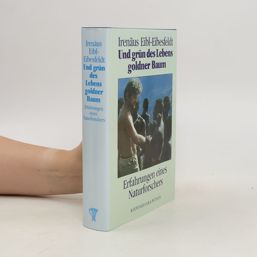 Irenäus Eibl-Eibesfeldt Und grün des Lebens goldner Baum