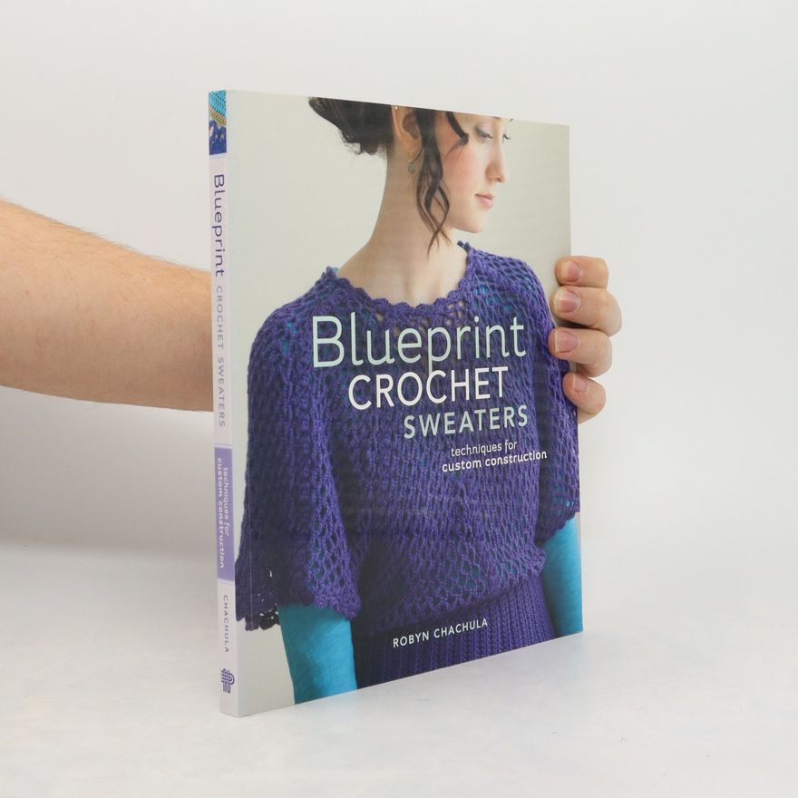 Robyn Chachula Blueprint Crochet Sweaters