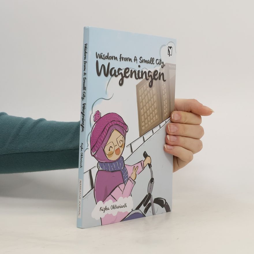 Rizka Oktarianti Wisdom from a Small city. Wageningen