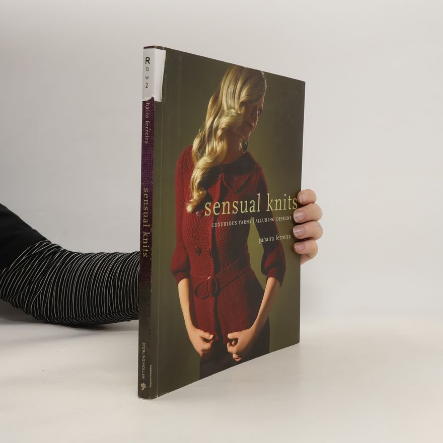 Yahara Ferreira Sensual Knits. Luxurious Yarns, Alluring Designs