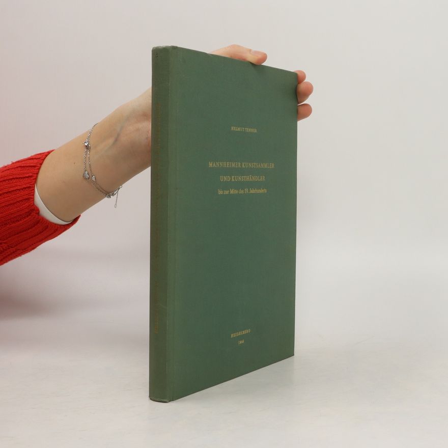 Helmut Tenner Mannheimer Kunstsammler und Kunsthändler bis zur Mitte des neunzehnten Jahrhunderts