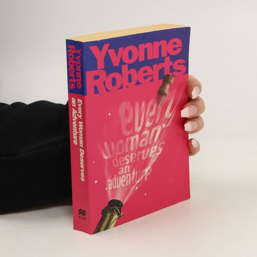 Yvonne Roberts Every Woman Deserves an Adventure