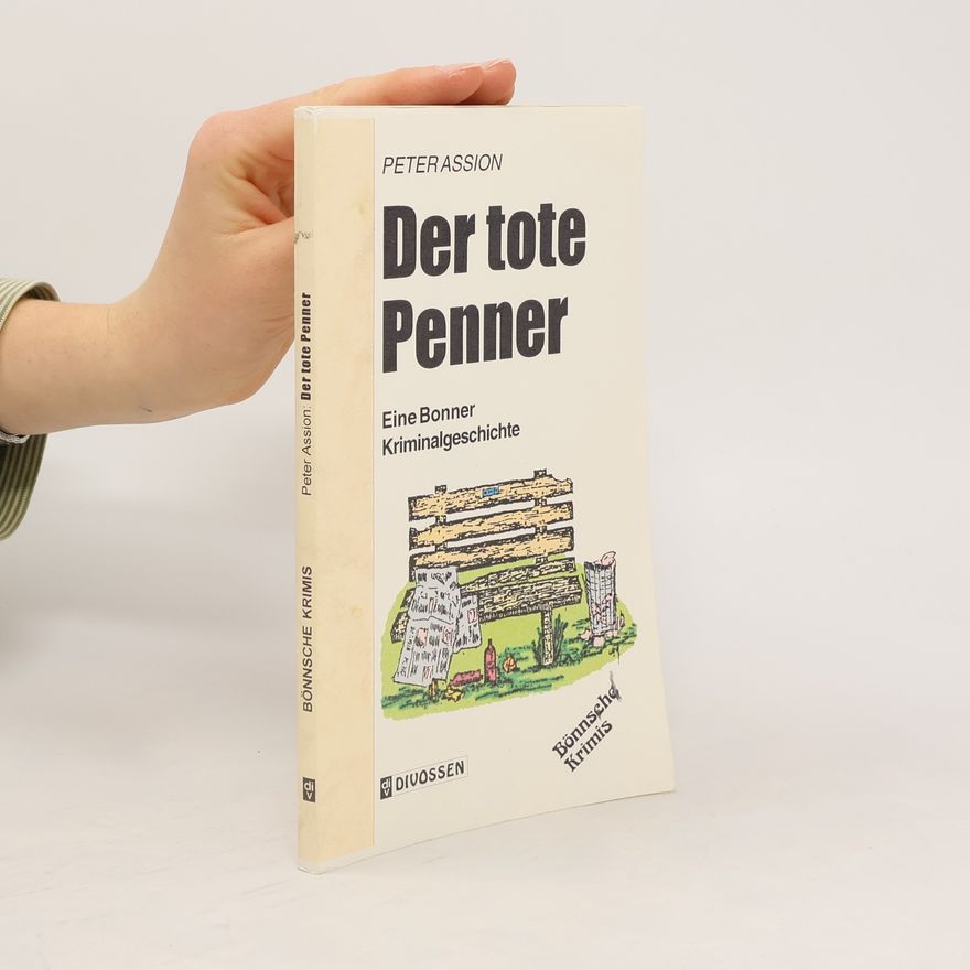 Peter Assion Der tote Penner. Eine Bonner Kriminalgeschichte