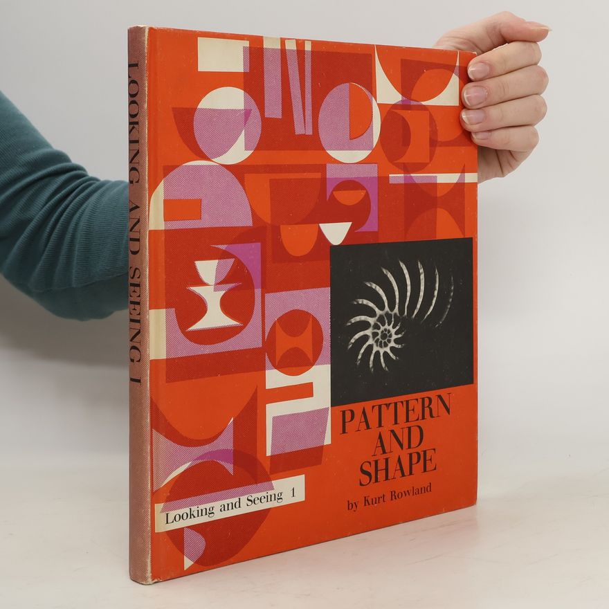 Kurt Rowland Looking and Seeing 1. Pattern and Shape
