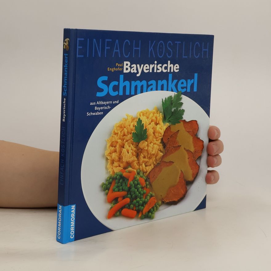 Paul Enghofer Bayerische Schmankerl aus Altbayern und Bayerisch-Schwaben
