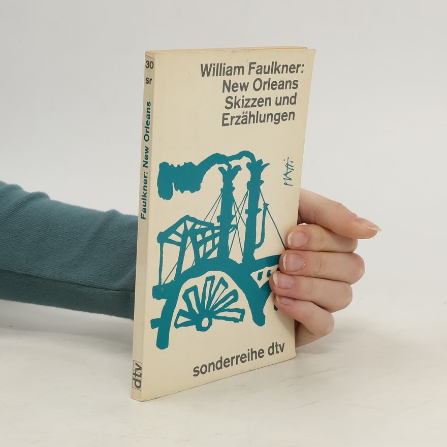 William Faulkner New Orleans. Skizzen und Erzählungen