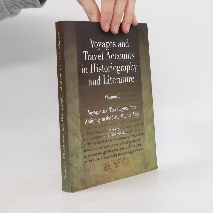 Boris Stojkovski Voyages and Travel Accounts in Historiography and Literature vol. 1