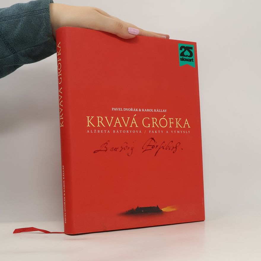 Karol Kállay Krvavá grófka: Alžbeta Bátoryová - fakty a výmysly