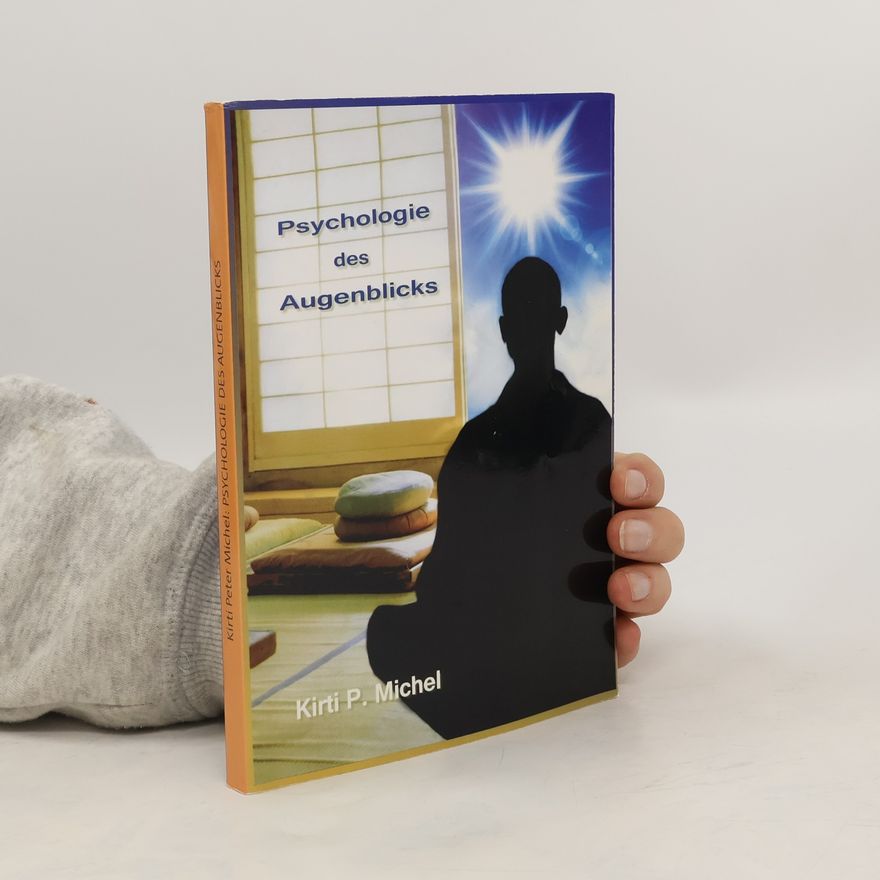 Kirti Peter Michel Psychologie des Augenblicks. - die Magie des Gewöhnlichen erkennen