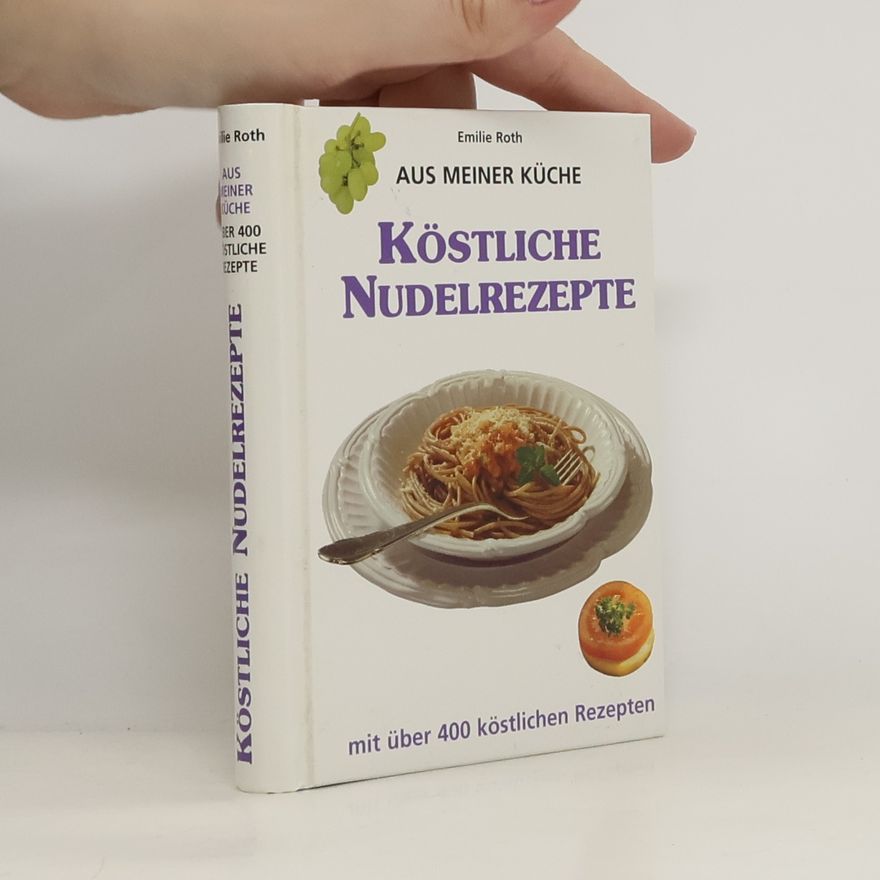 Emilie Roth Aus meiner Küche - Köstliche Nudelrezepte