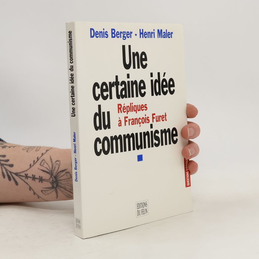 Henri Maler Une certaine idée du communisme. Répliques à François Furet