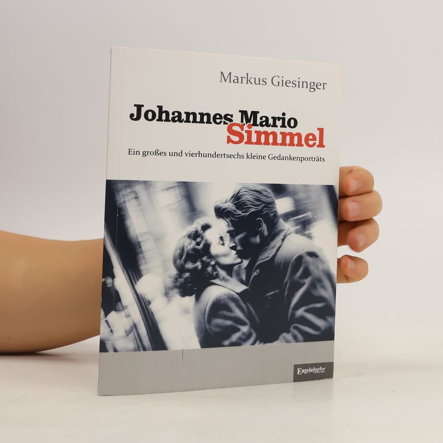Markus Giesinger Johannes Mario Simmel - Ein großes und vierhundertsechs kleine Gedankenporträts
