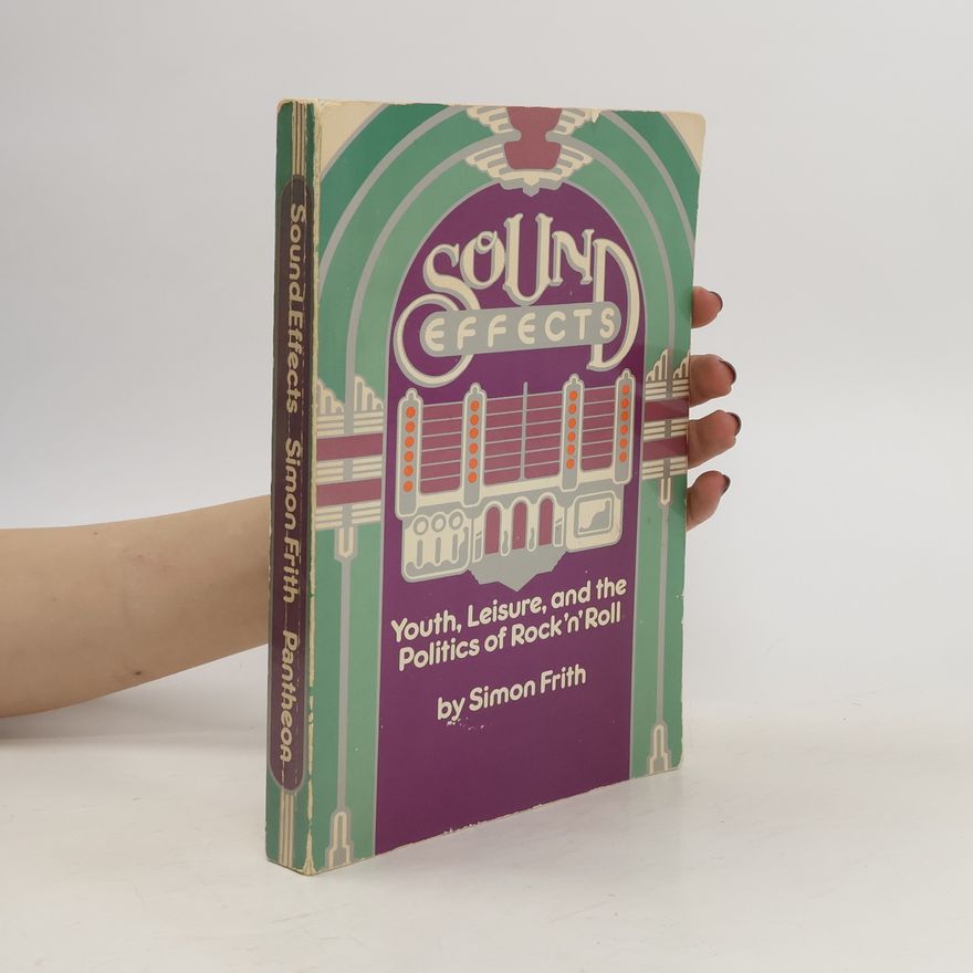 Simon Frith Sound effects : youth, leisure, and the politics of rock'n'roll