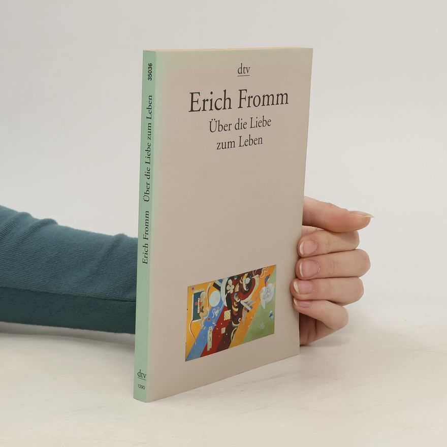 Erich Fromm Über die Liebe zum Leben