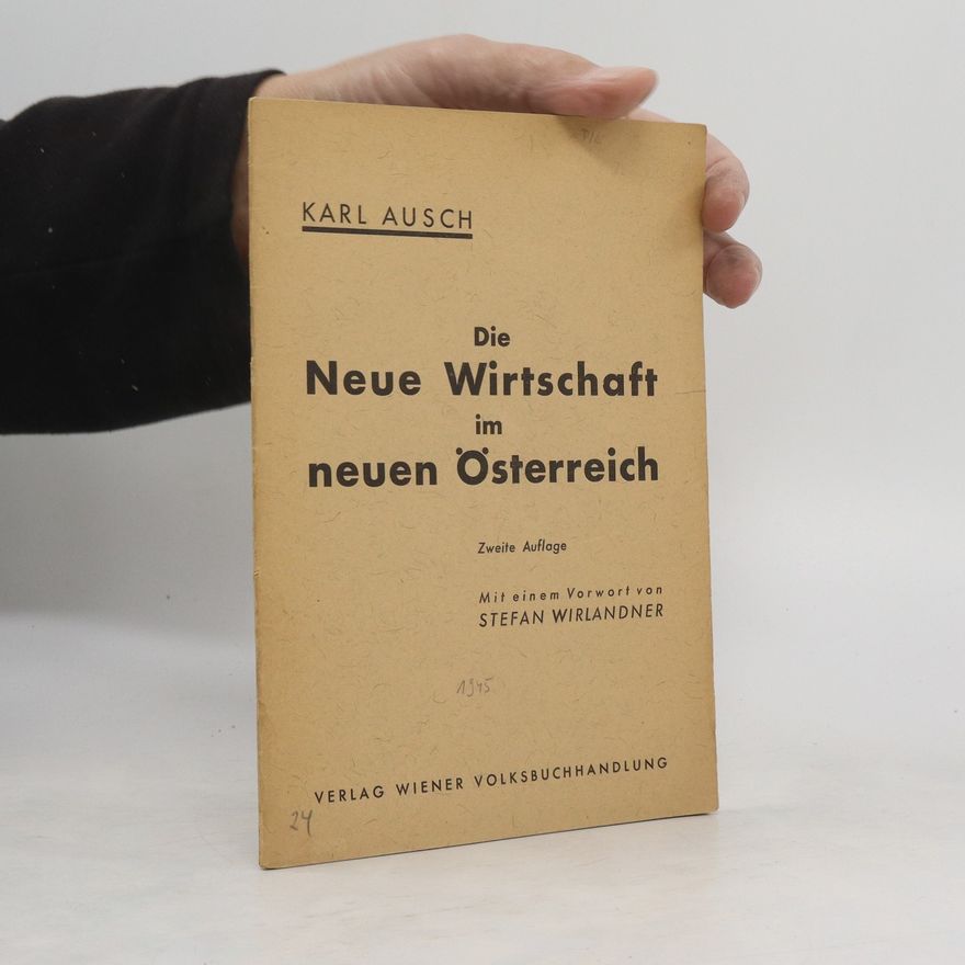 Karl Ausch Die Neue Wirtschaft im neuen Österreich