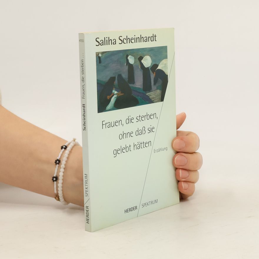 Saliha Scheinhardt Frauen, die sterben, ohne dass sie gelebt hätten