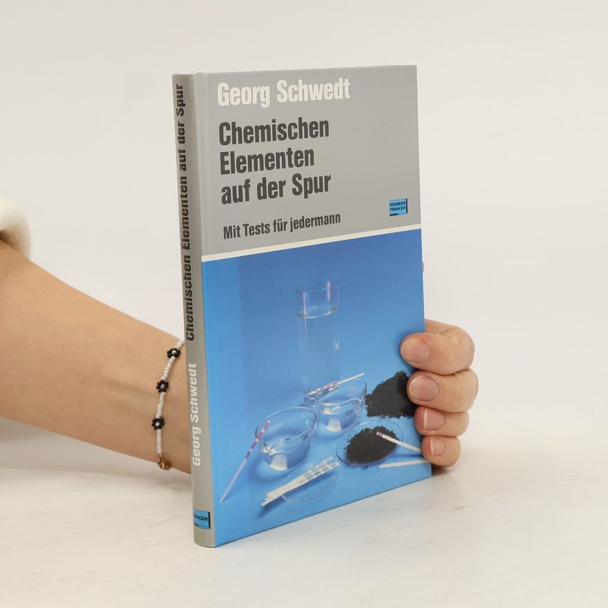 Georg Schwedt Chemischen Elementen auf der Spur