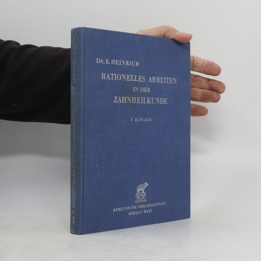 E. Heinrich Rationelle Arbeiten in der Zahneilkunde. 5.Auflage