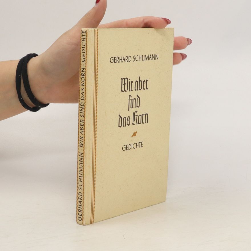 Gerhard Schumann Wir aber find das Korn