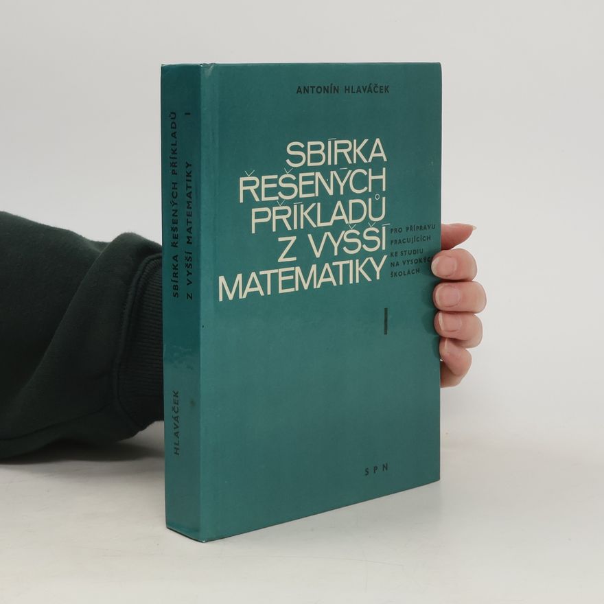 Antonín Hlaváček Sbírka řešených příkladů z vyšší matematiky I