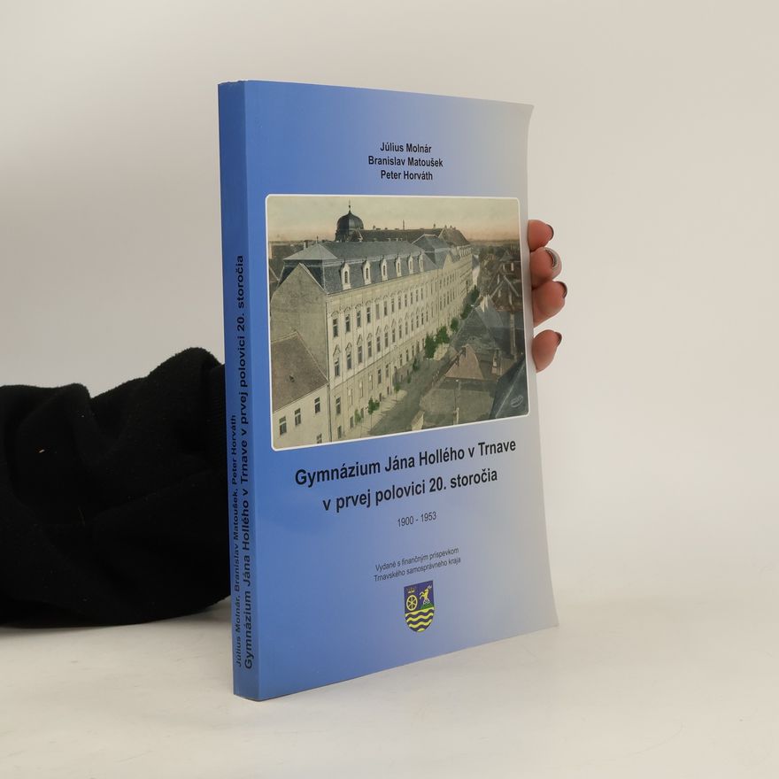 Collectif d'auteurs Gymnázium Jána Hollého v Trnave v prvej polovici 20. storočia, 1900-1953