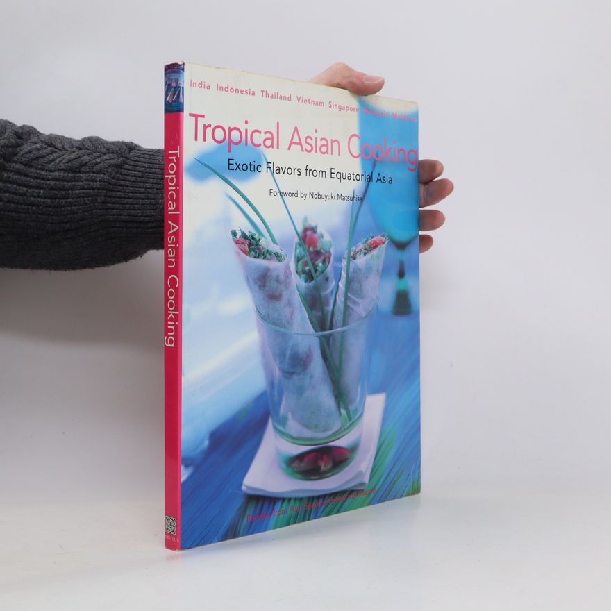 Nobuyuki Matsuhisa Tropical Asian Cooking. Exotic Flavors from Equatorial Asia