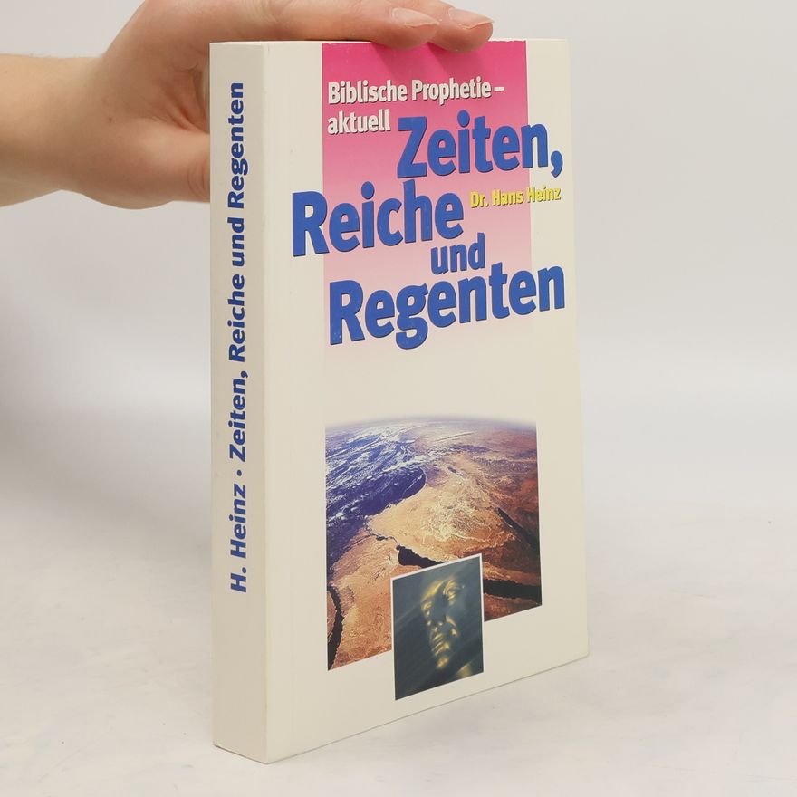 Hans Heinz Biblishe Prophetie - aktuell Zeiten, Reiche und Regenten
