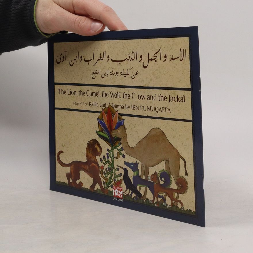 Abdallah Ibn Al- Muqaffa The Lion, the Camel, the Wolf, the C ow and the Jackal