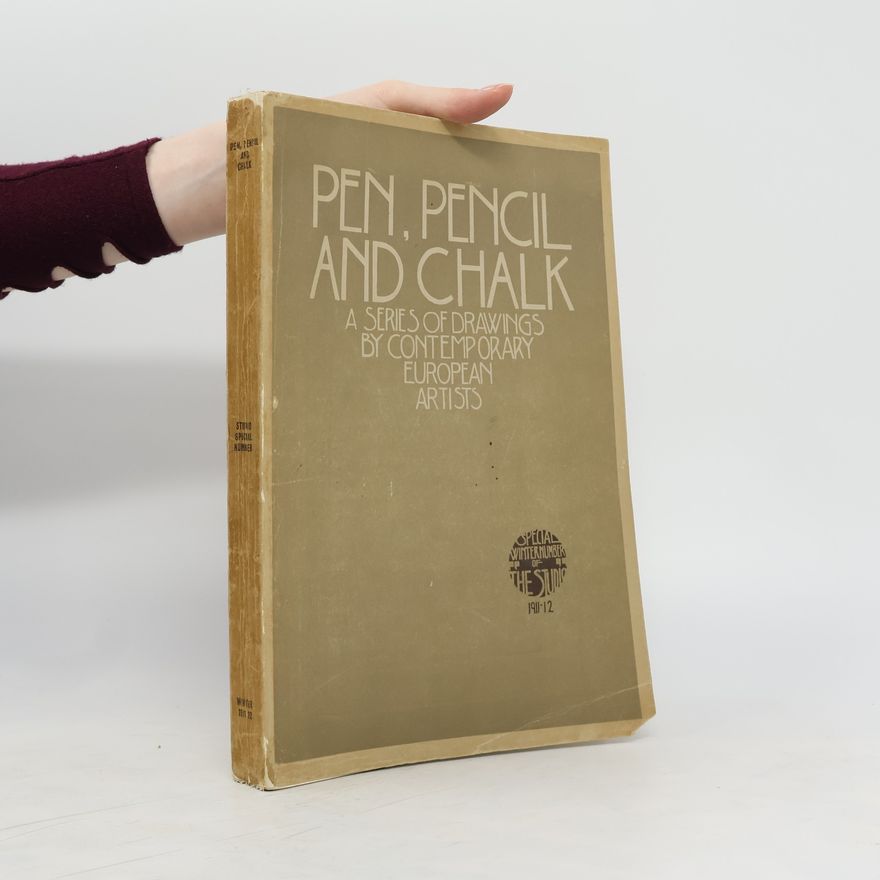 Charles Holme Pen, Pencil and Chalk. A Series of Drawings by Contemporary European Artists