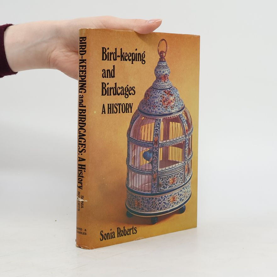 Sonia Roberts Bird-keeping and Birdcages