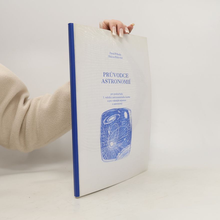 Helena Holovská Průvodce astronomií. Pro posluchače 1. ročníku astronomického kursu a pro vážnější zájemce o astronomii