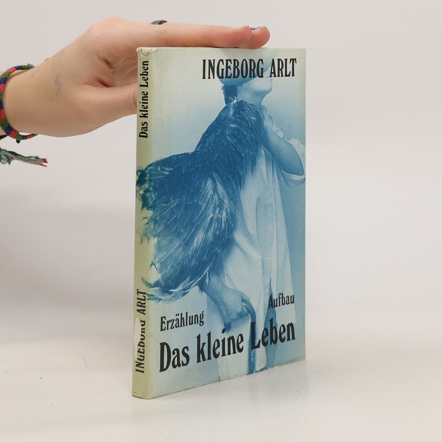 Ingeborg Arlt Das kleine Leben
