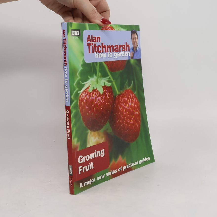 Alan Titchmarsh Alan Titchmarsh How to Garden: Growing Fruit