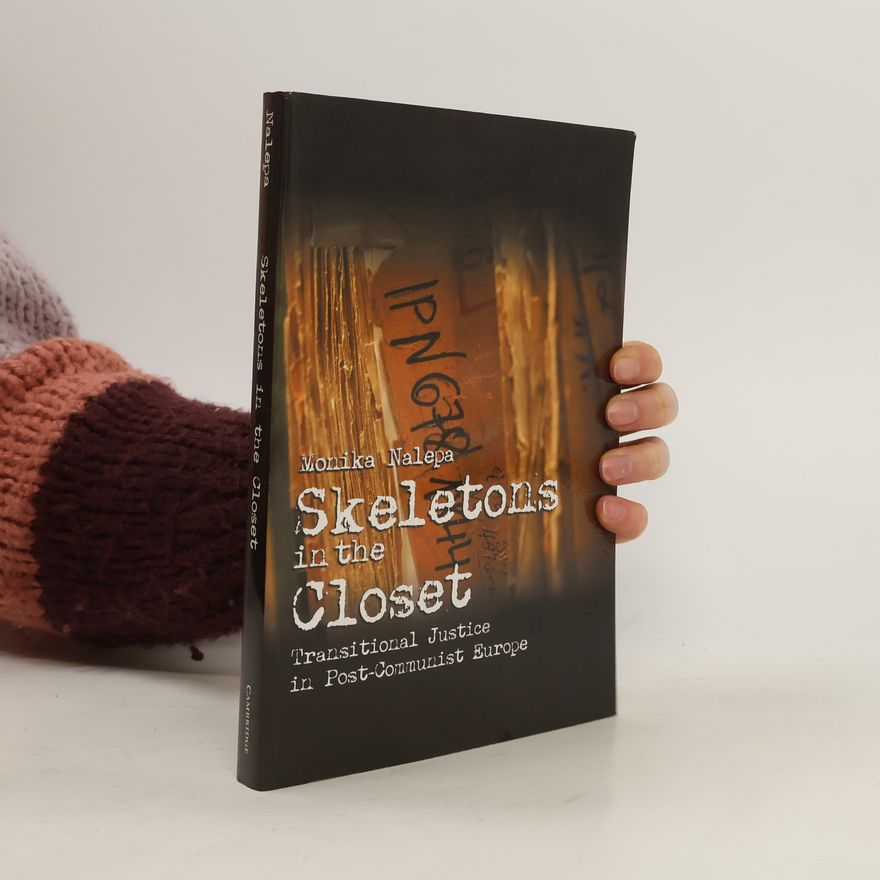 Monika Nalepa Skeletons in the Closet: Transitional Justice in post-Communist Europe