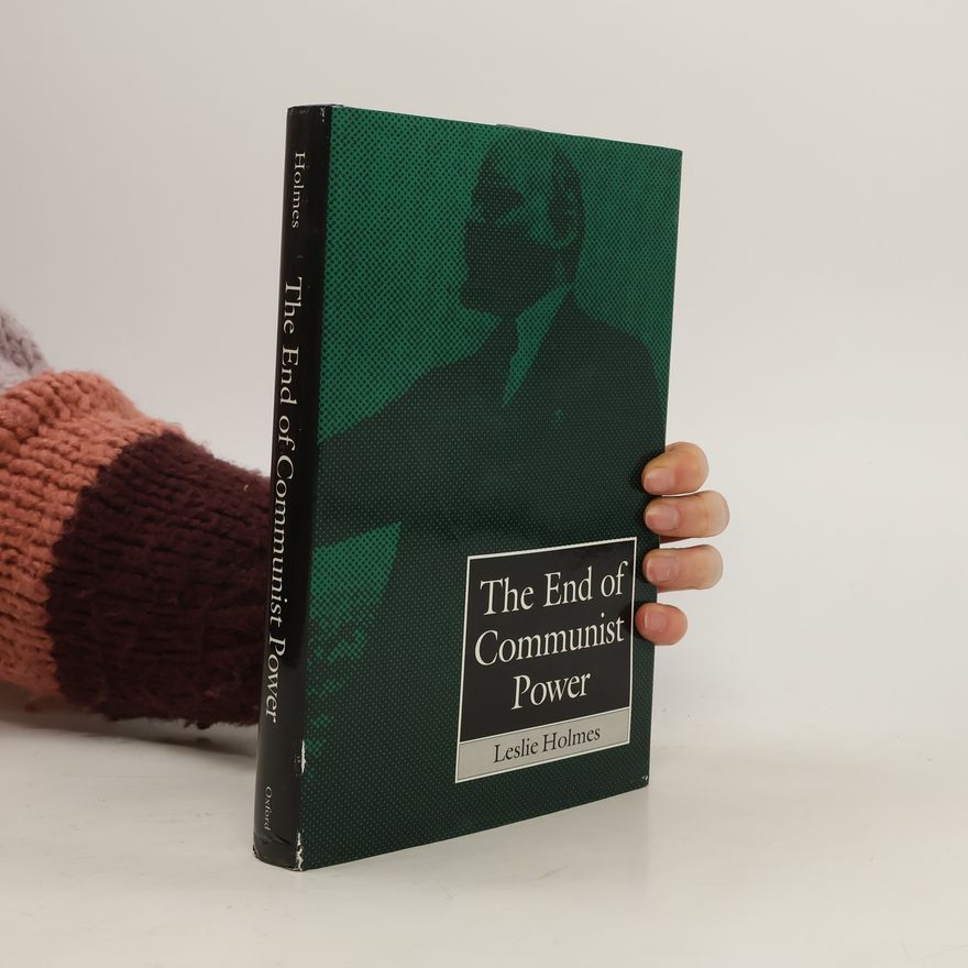 Leslie Holmes The End of Communist Power