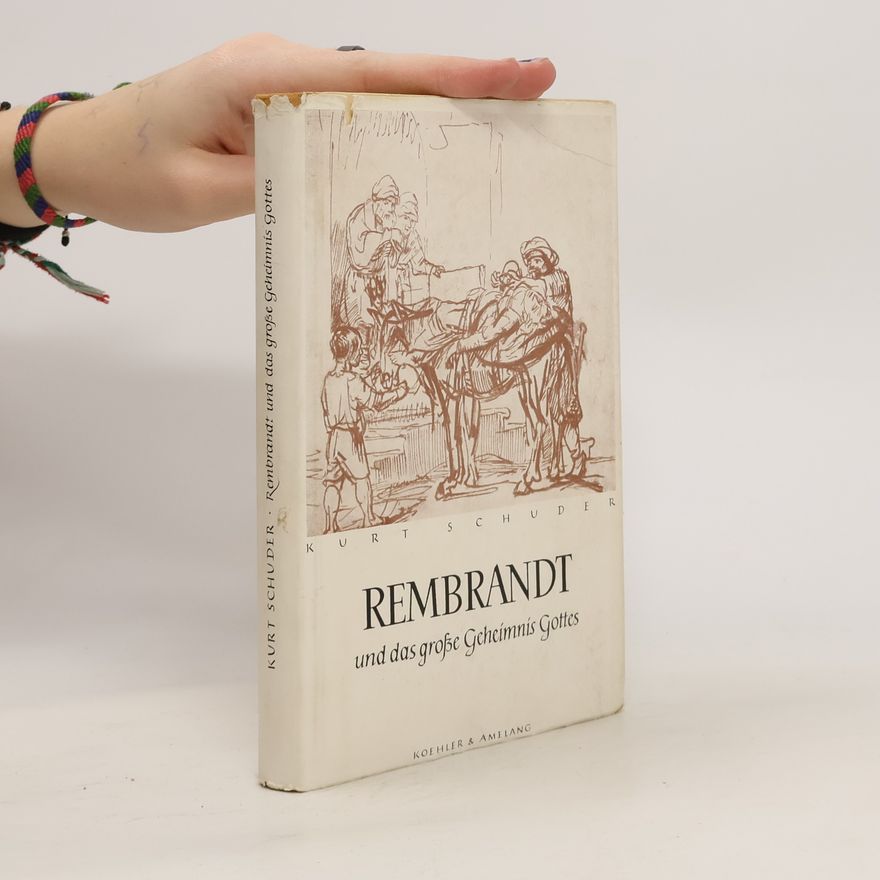 Kurt Schuder Rembrandt und das grosse Geheimnis Gottes