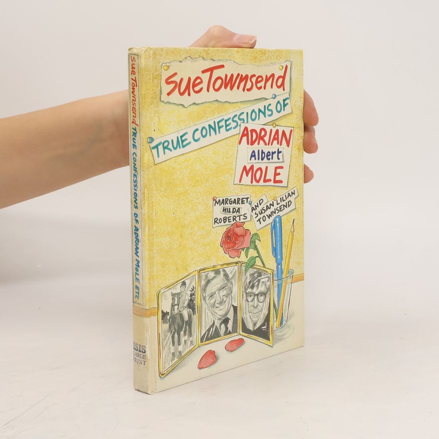 Sue Townsend True Confessions of Adrian Albert Mole, Margaret Hilda Roberts and Susan Lilian Townsend