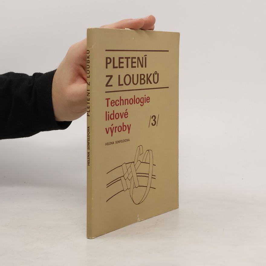 Šenfeldová Helena Technologie lidové výroby 3: Pletení z loubků