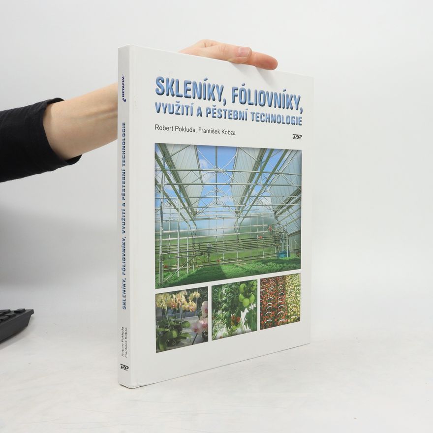 František Kobza Skleníky, fóliovníky, využití a pěstební technologie