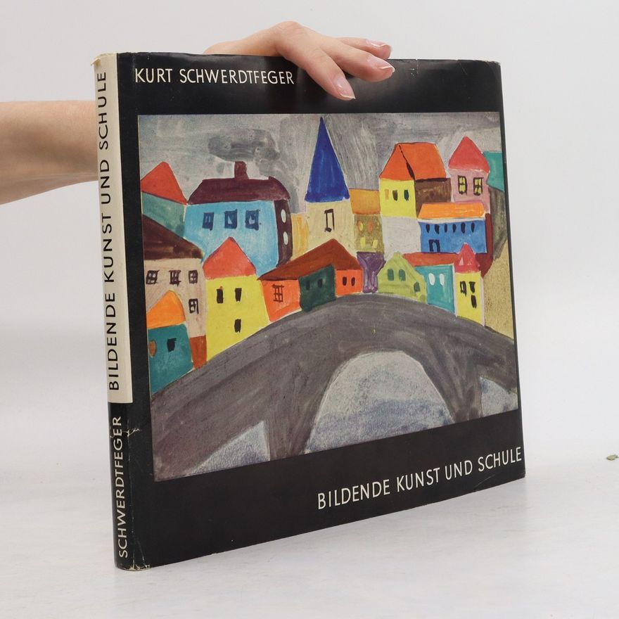 Kurt Schwerdtfeger Bildende Kunst und Schule