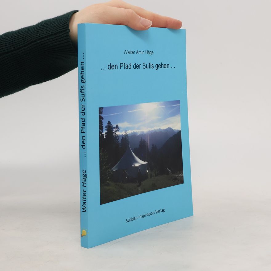 Walter Hage ...den Pfad der Sufis gehen...